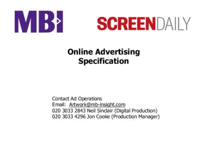 Online Advertising Specification Contact Ad Operations Email: [removed[removed]Neil Sinclair (Digital Production)