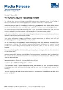 Monday, 9 February, 2015  VET FUNDING REVIEW TO FIX TAFE SYSTEM The Andrews Labor Government today announced a comprehensive, independent review of the funding of Victoria’s vocational education and training (VET) syst