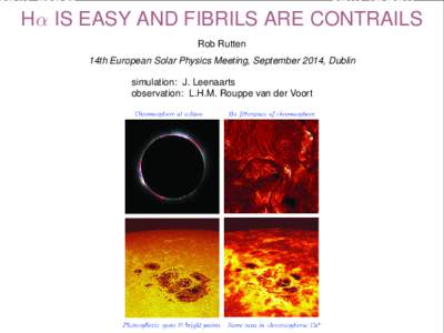 talk start talk index Hα IS EASY AND FIBRILS ARE CONTRAILS Rob Rutten 14th European Solar Physics Meeting, September 2014, Dublin simulation: J. Leenaarts