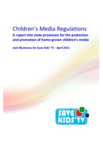 Children’s	
  Media	
  Regulations	
   A	
  report	
  into	
  state	
  provisions	
  for	
  the	
  protection	
   and	
  promotion	
  of	
  home-­‐grown	
  children’s	
  media	
   Jack	
  Blumena