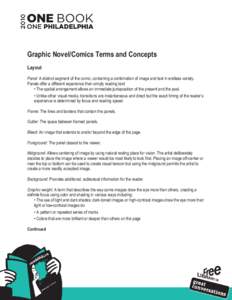 Graphic Novel/Comics Terms and Concepts Layout Panel: A distinct segment of the comic, containing a combination of image and text in endless variety. Panels offer a different experience then simply reading text: • The 