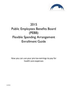 2015 Public Employees Benefits Board (PEBB) Flexible Spending Arrangement Enrollment Guide