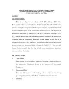 ADMINISTRATIVE RULES OF PRACTICE AND PROCEDURE FOR THE ADMINISTRATIVE ADJUDICATION DIVISION FOR ENVIRONMENTAL MATTERS SECTION 1.00 INTRODUCTION: These rules are adopted pursuant to Chapters 42-35, 42-92 and Chapter 42-17