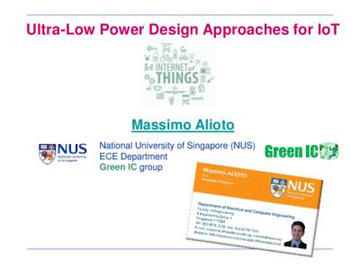 Ultra-Low Power Design Approaches for IoT  Massimo Alioto National University of Singapore (NUS) ECE Department Green IC group