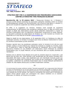 www.strateco.ca TSX : RSC; Francfort : RF9 STRATECO MET FIN À LA SUSPENSION DES PROCÉDURES JUDICIAIRES CONTRE LE MINISTRE YVES FRANÇOIS BLANCHET Boucherville, QC, le 29 octobre 2013 – Ressources Strateco inc. (« St