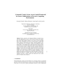 A Semantic Context-Aware Access Control Framework for Secure Collaborations in Pervasive Computing Environments Alessandra Toninelli1, Rebecca Montanari1, Lalana Kagal2, and Ora Lassila3, 1