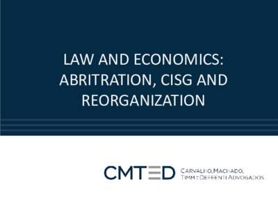 LAW AND ECONOMICS: ABRITRATION, CISG AND REORGANIZATION Prof. Dr. Luciano Benetti Timm Coordinator of UNISINOS’s LLM in Business Law