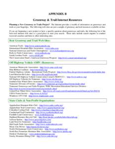 APPENDIX B Greenway & Trail Internet Resources Planning a New Greenway or Trails Project? The Internet provides a wealth of information on greenways and trails at your fingertips. The following web sites are just a sampl