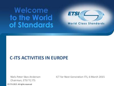 C-ITS ACTIVITIES IN EUROPE  Niels Peter Skov Andersen Chairman, ETSI TC ITS © ETSIAll rights reserved