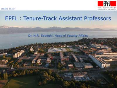 CESAER, [removed]EPFL : Tenure-Track Assistant Professors Dr. H.R. Sadeghi, Head of Faculty Affairs  EPFL-PRES, [removed]