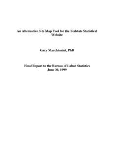 An Alternative Site Map Tool for the Fedstats Statistical Website Gary Marchionini, PhD  Final Report to the Bureau of Labor Statistics
