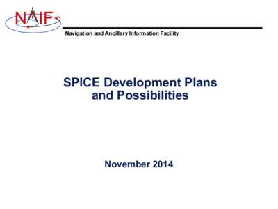N IF Navigation and Ancillary Information Facility SPICE Development Plans and Possibilities