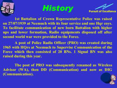 History  Pursuit of Excellence 1st Battalion of Crown Representative Police was raised onat Neemuch with its four service and one Hqr coys.