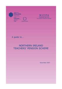 N I T P S NORTHERN IRELAND TEACHERS’ PENSION SCHEME A guide to...