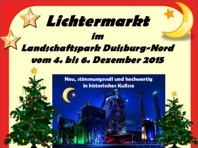 Lichtermarkt  im Landschaftspark Duisburg-Nord vom 4. bis 6. Dezember 2015 Neu, stimmungsvoll und hochwertig