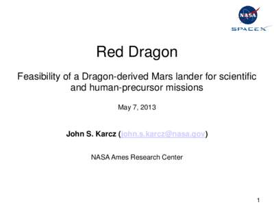 Red Dragon Feasibility of a Dragon-derived Mars lander for scientific and human-precursor missions May 7, 2013  John S. Karcz ([removed])