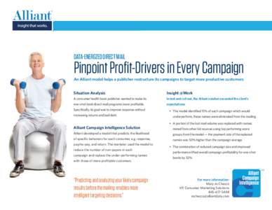 ®  DATA-ENERGZED DIRECT MAIL Pinpoint Profit-Drivers in Every Campaign An Alliant model helps a publisher restructure its campaigns to target more productive customers