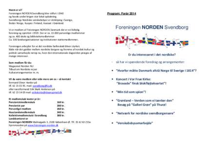 Hvem er vi? Foreningen NORDEN Svendborg blev stiftet i 1943 og havde under krigen stor lokal opbakning. Svendborgs Nordiske venskabsbyer er Jönköping i Sverige, Bodø i Norge, Kuopio i Finland, Aasiaat i Grønland. Vi 