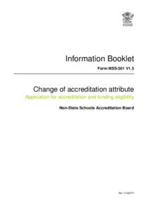 Information Booklet Form NSS-301 V1.5 Change of accreditation attribute Application for accreditation and funding eligibility Non-State Schools Accreditation Board