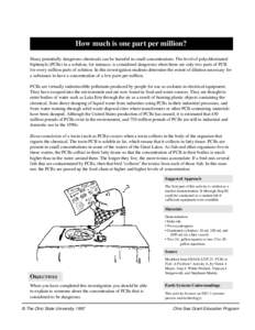 How much is one part per million? Many potentially dangerous chemicals can be harmful in small concentrations. The level of polychlorinated biphenyls (PCBs) in a solution, for instance, is considered dangerous when there