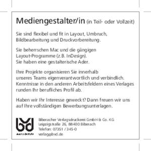 Mediengestalter/in (in Teil- oder Vollzeit) Sie sind flexibel und fit in Layout, Umbruch, Bildbearbeitung und Druckvorbereitung. Sie beherrschen Mac und die gängigen Layout-Programme (z.B. InDesign). Sie haben eine gest