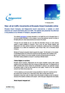 11 February[removed]New: all air traffic movements at Brussels Airport trackable online Brussels Airport Company and Belgocontrol launch www.batc.be, a website on which everyone can consult information about air traffic. T