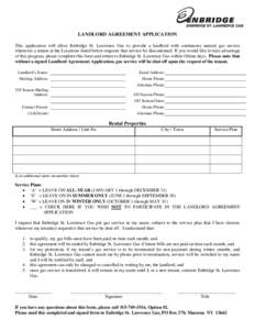 LANDLORD AGREEMENT APPLICATION This application will allow Enbridge St. Lawrence Gas to provide a landlord with continuous natural gas service whenever a tenant at the Locations listed below requests that service be disc