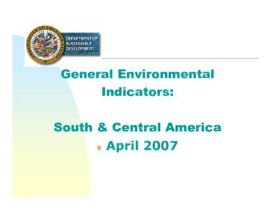 General Environmental Indicators: South & Central America  April 2007  Deforestation