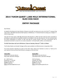 2015 YUKON QUEST 1,000 MILE INTERNATIONAL SLED DOG RACE ENTRY PACKAGE Dear Musher, On behalf of the Alaska and Yukon Boards of Directors and staff, we invite you to join us for the 32nd running of the Yukon Quest 1,000 M