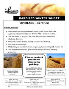 HARD RED WINTER WHEAT  OVERLAND – Certified Benefits/Features:  Hard red winter wheat developed cooperatively by the Nebraska Agricultural Experiment Station & USDA-ARS – Released in 2007.