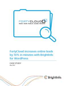 FortyCloud increases online leads by 76% in minutes with BrightInfo for WordPress CASE STUDY May 2014