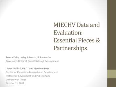 MIECHV Data and Evaluation: Essential Pieces & Partnerships Teresa Kelly, Lesley Schwartz, & Joanna Su Governor’s Office of Early Childhood Development