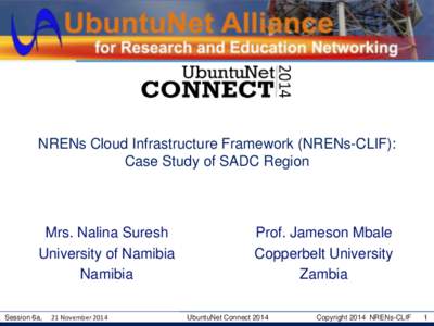 NRENs Cloud Infrastructure Framework (NRENs-CLIF): Case Study of SADC Region Mrs. Nalina Suresh University of Namibia Namibia