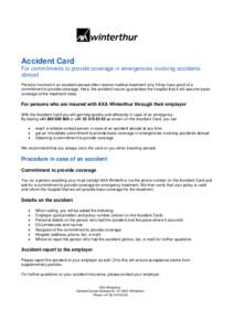 Accident Card For commitments to provide coverage in emergencies involving accidents abroad Persons involved in an accident abroad often receive medical treatment only if they have proof of a commitment to provide covera
