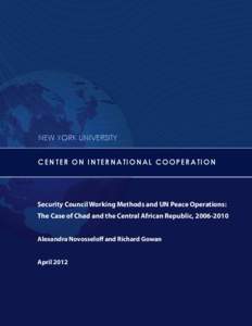 NEW YORK UNIVERSITY C EN T ER ON I N TERN A T IO N A L CO O P E R A T IO N Security Council Working Methods and UN Peace Operations: The Case of Chad and the Central African Republic, [removed]Alexandra Novosseloff and 