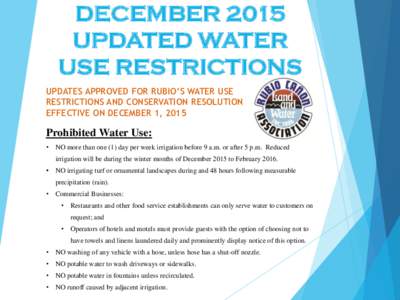 DECEMBER 2015 UPDATED WATER USE RESTRICTIONS UPDATES APPROVED FOR RUBIO’S WATER USE RESTRICTIONS AND CONSERVATION RESOLUTION EFFECTIVE ON DECEMBER 1, 2015