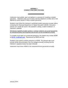 APPENDIX J STUDENT GRIEVANCE PROCESS Institutions must publish, post, and adhere to a process for handling a student grievance. Institutions also must furnish a toll-free telephone number and e-mail address for quick acc