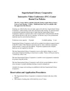 Superiorland Library Cooperative Interactive Video Conference (IVC) Center Rental Use Policies The IVC Center will be available primarily during regular library hours: 9 am to 5 pm Monday – Friday. Additional times may