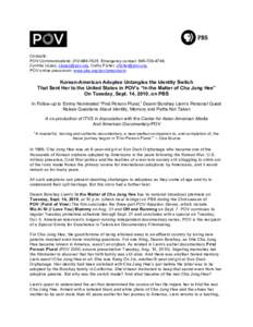 Contacts: POV Communications: [removed]Emergency contact: [removed]Cynthia López, [removed], Cathy Fisher, [removed], POV online pressroom: www.pbs.org/pov/pressroom  Korean-American Adoptee Untangle