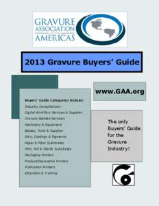 2013 Gravure Buyers’ Guide  www.GAA.org Buyers’ Guide Categories include: Industry Consultancies Digital Workflow Services & Supplies