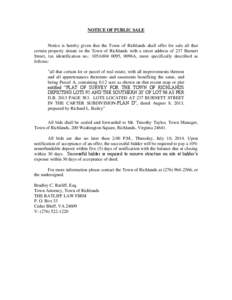 NOTICE OF PUBLIC SALE  Notice is hereby given that the Town of Richlands shall offer for sale all that certain property situate in the Town of Richlands with a street address of 237 Burnett Street, tax identification no.