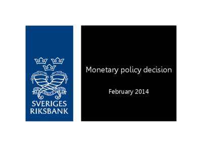 Monetary policy decision February 2014 Good prospects for 2014 Low interest rate until inflation picks up