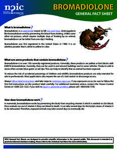 BROMADIOLONE GENERAL FACT SHEET What is bromadiolone Bromadiolone is a rodenticide meant to kill rats and mice. Anticoagulants like bromadiolone work by preventing the blood from clotting. Unlike some