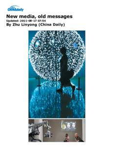 New media, old messages Updated: :54 By Zhu Linyong (China Daily)  Top: A visitor passes by an installation at Translife. Above: Dutch artist Marnix