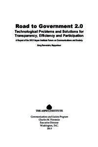Road to Government 2.0 Technological Problems and Solutions for Transparency, Efficiency and Participation A Report of the 2012 Aspen Institute Forum on Communications and Society Greg Ferenstein, Rapporteur