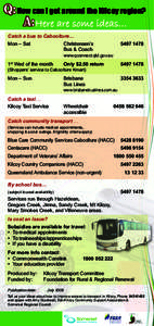 Q: How can I get around the Kilcoy region? A: Here are some ideas… Catch a bus to Caboolture… Mon – Sat	 Christensen’s