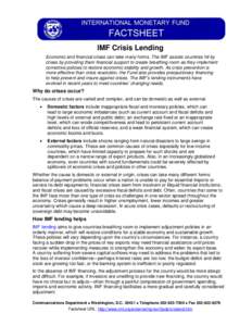 IMF Crisis Lending Economic and financial crises can take many forms. The IMF assists countries hit by crises by providing them financial support to create breathing room as they implement corrective policies to restore 