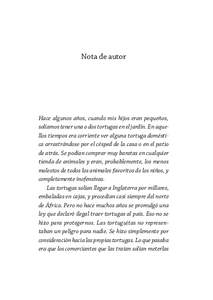 Nota de autor  Hace algunos años, cuando mis hijos eran pequeños, solíamos tener una o dos tortugas en el jardín. En aquellos tiempos era corriente ver alguna tortuga doméstica arrastrándose por el césped de la ca