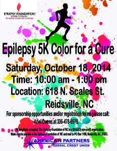 Epilepsy 5K Color for a Cure Saturday, October 18, 2014 Time: 10:00 am - 1:00 pm Location: 618 N. Scales St. Reidsville, NC For sponsorship opportunities and/or registration forms please call: