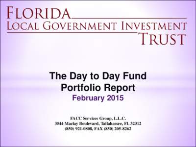 The Day to Day Fund Portfolio Report February 2015 FACC Services Group, L.L.CMaclay Boulevard, Tallahassee, FL0808, FAX